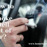 How to Get Smoke Smell Out of Car? Remove Cigarette Smoke from Vehicle