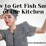 How to Get Fish Smell Out of the Kitchen in 2022?